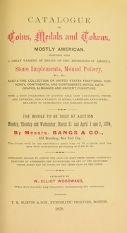 CATALOGUE OF HARLOW E. WOODWARD'S COLLECTION OF BRIC-A-BRAC, COMPRISING POTTERY OF THE MOUND BUILDERS, RELICS OF THE STONE AGE AND OF EARLY NEW ENGLAND TIMES, PORCELAIN, CROCKERY, GUNS, PISTOLS, SWORDS, BOXES, WHALE SHIP WORK, INDIAN DRESSES, &C., &C.; ALSO A COLLECTION OF COINS AND MEDALS, INCLUDING SOME VERY RARE SPECIMENS.