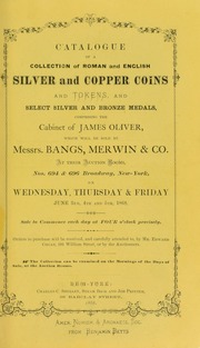  Catalogue of a collection of Roman and English silver and copper coins and tokens, and select silver and bronze medals : comprising the cabinet of James Oliver. [06/03/1868]