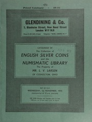 Catalogue of the collection of Anglo-Saxon and English silver coins, and the numismatic library, the property of Mr. L[eon] V[ernon] Larsen, of Coshocton, Ohio ... [11/01/1972]