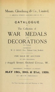Catalogue of the collection of war medals and decorations, formed by W.E. Gray, Esq. Rutland Park, Sheffield, (1st portion) ... [05/19/1920]