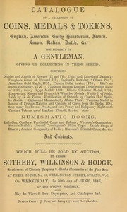 Catalogue of a collection of coins, medals & tokens, English, American, early Hanoverian, French, Saxon, Italian, Dutch, &c., the property of a gentleman, giving up collecting in these series ... [06/30/1886]
