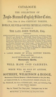 Catalogue of the collection of Anglo-Saxon and English silver coins, 17th, 18th, & 19th century tokens, Roman silver & copper Imperial coins, &c., the property of the late John Toplis, Esq., ... [02/21/1890]