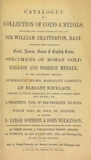 Catalogue of a collection of coins and medals, including the cabinet formed by the late Sir William Chatterton, Bart., comprising ... Greek, Roman, Saxon, & English coins, ... an elegant necklace, comprised of twelve exquisitely cut cameos, ... and a beautiful pair of ear-pendants en suite ... [01/19/1858]