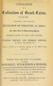 Catalogue of a collection of Greek coins, in silver, including a very beautiful medallion of Syracuse, by Kimon, ... [also] foreign coins in gold and silver, Italian, French, and German medals, in silver & bronze, &c., being a portion of a collection formed in the North many years [ago] ... [08/01/1900]