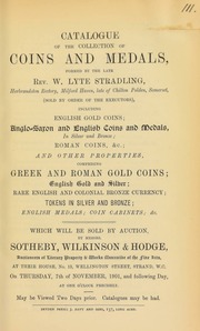 Catalogue of the collection of coins and medals, formed by the late Rev. W. Lyte Stradling, Herbrandston Rectory, Milford Haven, late of Chilton Polden, Somerset ... [11/07/1901]