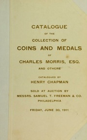 CATALOGUE OF THE COLLECTION OF COINS AND MEDALS OF CHARLES MORRIS, ESQ. CHICAGO, ILL. A PHILADELPHIA GENTLEMAN AND THE LATE RICHARD L. ASHHURST, PHILADELPHIA.