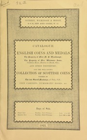 Catalogue of English coins and medals, the property of Miss M.P. Wool[l]nough; the property of Mrs. Whitmore-Jones, C[h]astleton House, Moreton-in-Marsh, Glos.; ... and the well-known collection of Scottish coins, formed by the late Sheriff Mackenzie, of Tain, N.B. ... [02/21/1921]