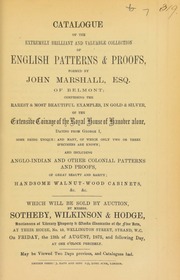 Catalogue of the extremely brilliant and valuable collection of English patterns and proofs, formed by John Marshall, Esq., of Belmont, comprising the rarest ... examples ... of the extensive coinage of the Royal House of Hanover alone, dating from George I, [also] ... Anglo-Indian and other colonial patterns ... [08/13/1875]