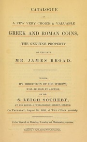 Catalogue of a few very choice & valuable Greek and Roman coins, the genuine property of the late Mr. James Broad ... [08/30/1838]