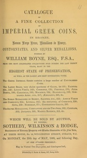 Catalogue of a fine collection of Imperial Greek coins, in bronze, Roman large brass, medallions in bronze, contorniates, and silver medallions, formed by William Boyne, Esq., F.S.A., from the most celebrated collections formed during the last thirty years ... [05/25/1868]
