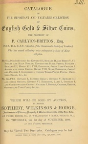 Catalogue of the important and valuable collection of English gold & silver coins, the property of P. Carlyon-Britton, Esq., ... who has ceased collecting coins subsequent to King Stephen ... [11/01/1900]