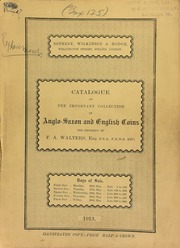 Catalogue of the important collection of Anglo-Saxon and English coins, the property of F.A. Walters, Esq., F.S.A., F.R.N.S., etc. ... [Catalogued by Spink & Son] ... [05/26/1913]