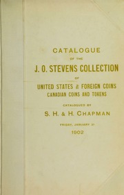 CATALOGUE OF THE COLLECTION OF UNITED STATES AND FOREIGN COINS, TOKENS AND MEDALS OF MR. J.O. STEVENS, CHICAGO, ILL. AND A FINE COLLECTION OF CANADIAN COINS AND MEDALS, THE PROPERTY OF P.N. BRETON, ESQ. MONTREAL, CANADA. COLLECTION OF MINOR PATTERN PIECES OF THE UNITED STATES.