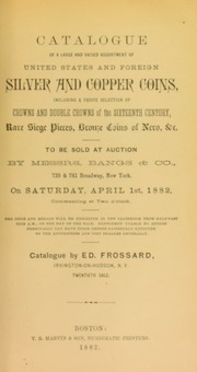 Catalogue of a large and varied assortment of United States and foreign silver and copper coins including a choice selection of crowns and double crowns of the sixteenth century, rare siege pieces, bronze coins of Nero, &c. [04/01/1882]