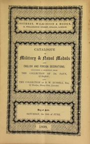 Catalogue of military & naval medals, and English and foreign decorations, including a selection from the collection of Dr. Payn, of Sheffield; the collection of B.W. Russell, Esq., of Newlyn, Stoney Gate, Leicester, ... [06/25/1898]