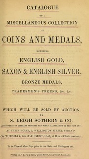 Catalogue of a miscellaneous collection of coins and medals, including English gold, Saxon & English silver, bronze medals, tradesmen's tokens, &c., &c. ... [08/05/1845]