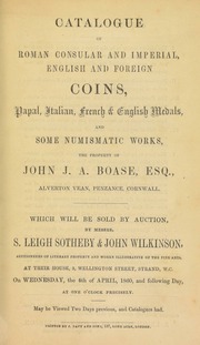 Catalogue of Roman Consular and Imperial, English and foreign coins, papal, Italian, French & English medals, and some numismatic works, the property of John J.A. Boase, Esq., Alverton Vean, Penzance, Cornwall ... [04/04/1860]