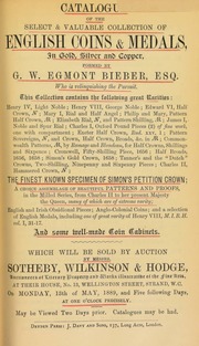 Catalogue of the select and valuable collection of English coins & medals, ... formed by G.W. Egmont Bieber, Esq., who is relinquishing the pursuit ... [including] the finest known specimen of Simon's Petition Crown ... [05/13/1889]