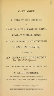 Catalogue of a select collection of Anglo-Saxon and English coins, Roman medallions, Roman Imperial and Consular coins in silver, the property of an eminent collector, [the Rev. T.F. Dymock] ... [06/19/1841]