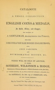 Catalogue of a small collection of English coins & medals, in gold, silver, and copper, the property of a gentleman, relinquishing the pursuit, including some very fine and rare modern English proofs, [etc.] ... [02/28/1874]