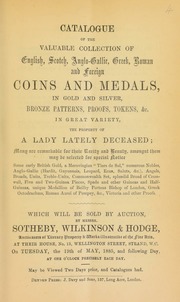 Catalogue of the valuable collection of English, Scotch, Anglo-Gallic, Greek, Roman, and foreign coins and medals, in gold and silver, bronze patterns, proofs, tokens, &c., ... the property of a lady lately deceased, ... remarkable for their rarity and beauty ... [05/19/1885]