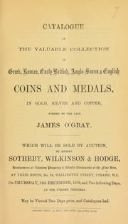 Catalogue of the valuable collection of Greek, Roman, early British, Anglo-Saxon, & English coins and medals, ... formed by the late James O'Gray ... [12/11/1879]