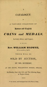 A catalogue of a valuable collection of Roman and English coins and medals, in gold, silver, and copper, of the late Rev. William Browne, of Saxmundham, Suffolk ... [06/11/1827]