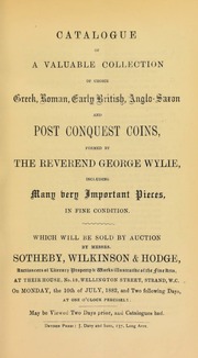 Catalogue of a valuable collection of choice Greek, Roman, Early British, Anglo-Saxon, and post-Conquest coins, formed by the Reverend George Wylie ... [07/10/1882]