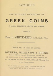 Catalogue of the valuable collection of Greek coins in gold, electrum, silver and copper, formed by Prof. L. White-King, C.S.I., LL,D., F.S.A. [04/22/1909-04/23/1909]