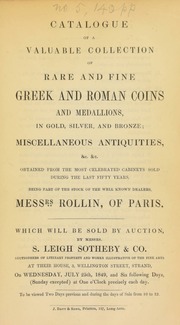 Catalogue of a valuable collection of rare and fine Greek and Roman coins, and medallions, in gold, silver and bronze, miscellaneous antiquities, obtained from the most celebrated cabinets sold during the last fifty years, being part of the stock of the well-known dealers, Messers. Rollin, of Paris ... [07/25/1849]