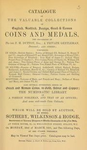 Catalogue of the valuable collections of English, Scottish, foreign Greek & Roman coins and medals, the properties of the late F.H. Dutton, Esq.; a private gentleman, deceased; and others; also the numismatic library of a foreign nobleman, and that of an officer ... [03/23/1891]