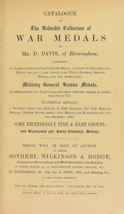 Catalogue of the valuable collection of war medals of Mr. D. Davis, of Birmingham, comprising ... military and general service medals, ... Waterloo medals, ... exceedingly fine and rare groups, and regimental and early volunteer medals ... [04/16/1902]