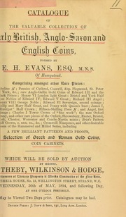 Catalogue of the valuable collection of early British, Anglo-Saxon, and English coins, formed by E.H. Evans, Esq., M.N.S., of Hampstead, comprising ... pennies of Cuthred, Coenwlf, Abp. Plegmund, St. Peter of York, etc. ... [05/30/1894]