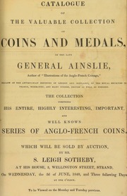 Catalogue of the valuable collection of coins and medals, of the late General Ainslie, author of \Illustrations of the Anglo-French Coinage,\ ... comprising his entire, highly interesting, important, and well-known collection of Anglo-French coins ... [06/03/1840]