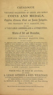 Catalogue of a valuable collection of Greek and Roman coins and medals, Egyptian, Etruscan, Greek and Roman antiquities, the property of F. Sargent, Esq., and also a valuable assemblage of antiquities, and works of art and decoration, collected by the late Edward Wenman Martin, Esq. ... [08/22/1853]