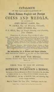 Catalogue of the valuable collections of Greek, Roman, English and foreign coins and medals, the property of John Henry James, Esq., W. Jacka, Esq. (of Marazion, Cornwall), John Hughes, Esq., F.C. Hill, Esq. (of Temple Sowerby, near Penrith) ... [03/05/1896]