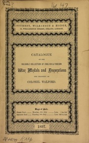 Catalogue of a valuable collection of English and foreign war medals and decorations, formed by Colonel Walford ... [07/05/1897]