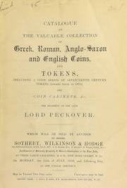 Catalogue of the valuable collection of Greek, Roman, Anglo-Saxon, and English coins and tokens, including a good series of seventeenth century tokens (formed prior to 1875), ... the property of the late Lord Peckover ... [07/12/1920]