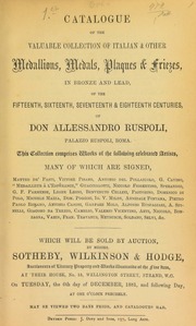 Catalogue of the valuable collection of Italian & other medallions, medals, plaques & friezes, in bronze and lead, [of various] centuries, of Don Alessandro Ruspoli, Palazzo Ruspoli, Roma, ... [comprising] ... celebrated artists ... [12/06/1881]