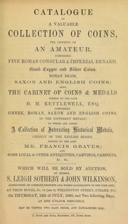Catalogue of a valuable collection of coins, the property of an amateur, ...; also, the cabinet of coins & medals formed by the late H.M. Kettlewell, Esq., ...; to which are added a collection of interesting historical medals, chiefly of the English series, formed by the late Mr. Francis Graves; [etc.] ... [07/12/1860]