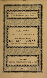 Catalogue of the valuable collection of gold, silver, and copper English coins, sold by order of H. L. Machell, Esq., solicitor, ... also a fine series of patterns and proofs, ... some well-made cabinets, ... Scottish coins, &c. ... [01/27/1891]