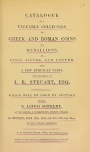 Catalogue of a valuable collection of Greek and Roman coins and medallions, in gold, silver, and copper, also a few Etruscan vases, the property of J.R. Steuart, Esq. ... [07/19-21/1841]