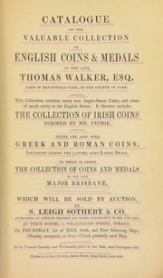 Catalogue of the valuable collection of English coins and medals of the late Thomas Walker, Esq., late of Ravenfield Park, ... York ... [which] includes the collection of Irish coins formed by Mr. Petrie, ... Greek and Roman coins, including ... large brass; [also] the collection of coins and medals of the late Major Brisbane ... [05/01/1845]