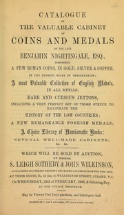 Catalogue of the valuable cabinet of coins and medals of the late Benjamin Nightingale, Esq., comprising, a few Roman coins, ... a most valuable collection of English medals, ... rare and curious jettons, ... struck to illustrate the history of the Low Countries, [etc.] ... [02/25/1863]