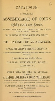 Catalogue of a valuable assemblage of coins, chiefly Greek and Roman, obtained direct from Alexandria, Smyrna, Athens, Cyprus, Vienna, Rome, etc., ... including the cabinet of an amateur, comprising English and foreign medals, ... Anglo-Saxon and English coins ... [06/02/1863]