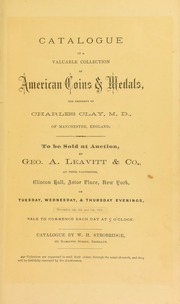 Catalogue of a valuable collection of American coins & medals the property of Charles Clay ...  [12/05/1871-12/07/1871]