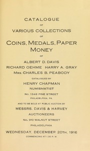 CATALOGUE OF VARIOUS COLLECTIONS OF COINS, MEDALS, PAPER MONEY OF ALBERT D. DAVIS, RICHARD OEHME, HARRY A. GRAY, MRS. CHARLES B. PEABODY.