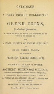 Catalogue of a very choice collection of Greek coins, in excellent preservation, a large number of which are believed to be unique, or nearly so, also a small quantity of ancient jewellery, and some Greek glass, the property of Pericles Exereunetes, Esq., [pseudonym of C.L.W. Merlin] ... [03/16/1871]