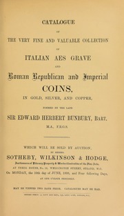 Catalogue of the very fine and valuable collection of Italian aes grave and Roman Republican and Imperial coins, in gold, silver, and copper, the property of Sir Edward Herbert Bunbury, Bart., M.A., F.R.G.S. ... [06/10/1895]