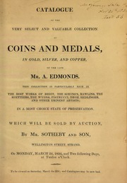 Catalogue of the very select and valuable collection of coins and medals, in gold, silver, and copper, of the late Mr. A. Edmonds, [including] the best works of Briot, the Simons's, Rawlins, the Roettiers, the Wyons, Pistrucci, Droz, Hedlinger, and other eminent artists ... [03/24/1834]